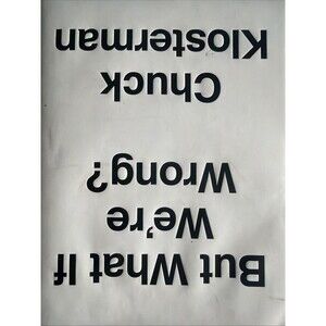 Chuck Klosterman~But What If We're Wrong?~2016 Hardcover W Dust Jacket